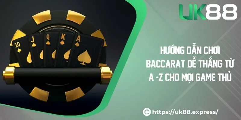 Hướng Dẫn Chơi Baccarat Dễ Thắng Từ A -Z Cho Mọi Game Thủ