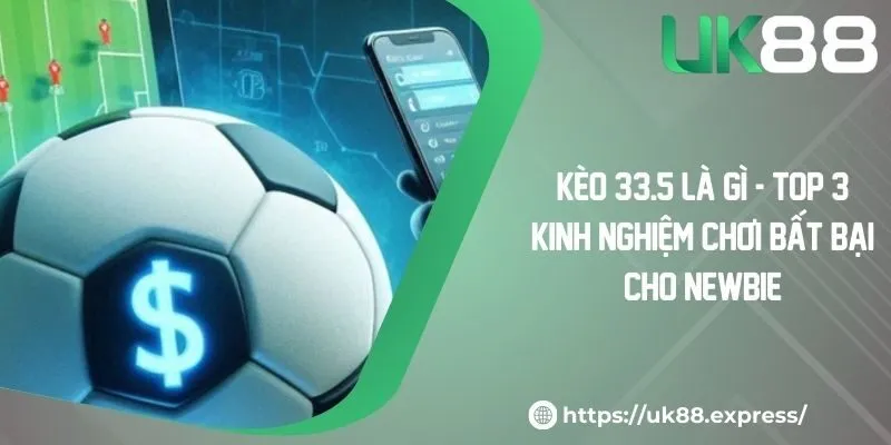 Kèo 3/3.5 Là Gì - Top 3 Kinh Nghiệm Chơi Bất Bại Cho Newbie