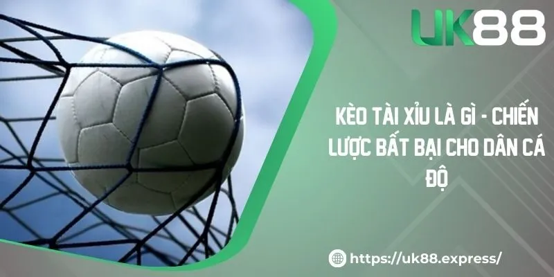 Kèo Tài Xỉu Là Gì? - Chiến Lược Bất Bại Cho Dân Cá Độ