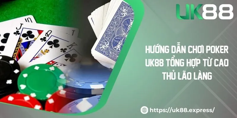 Hướng Dẫn Chơi Poker UK88