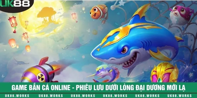 Game bắn cá online - Phiêu lưu dưới lòng đại dương mới lạ